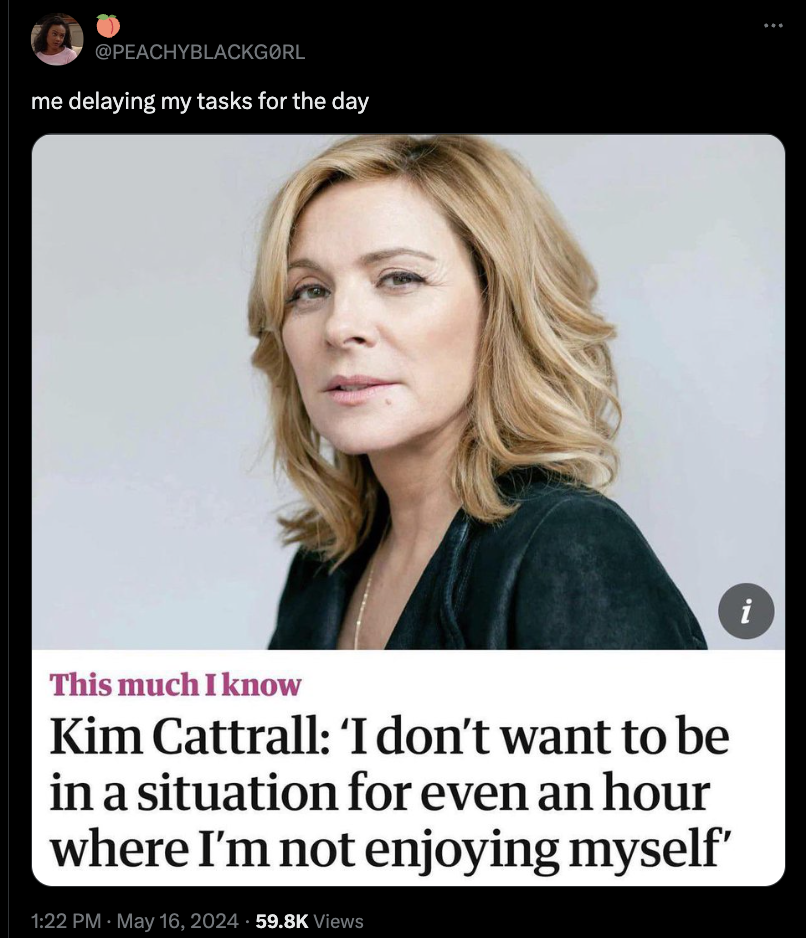 don t wanna be in a situation - Peachyblackgrl me delaying my tasks for the day This much I know Kim Cattrall 'I don't want to be in a situation for even an hour where I'm not enjoying myself' Views i